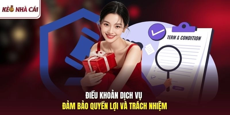 Điều khoản dịch vụ đảm bảo quyền lợi và trách nhiệm 
