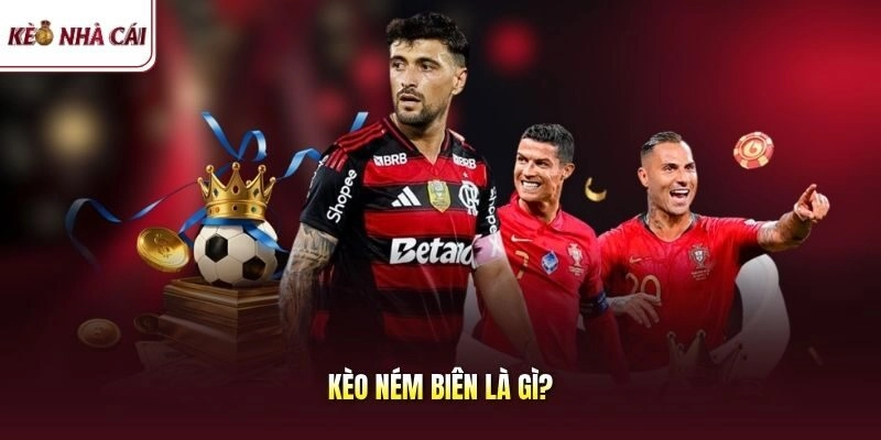 Kèo ném biên là gì