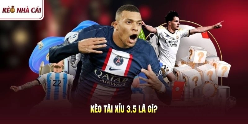 Kèo tài xỉu 3.5 là gì