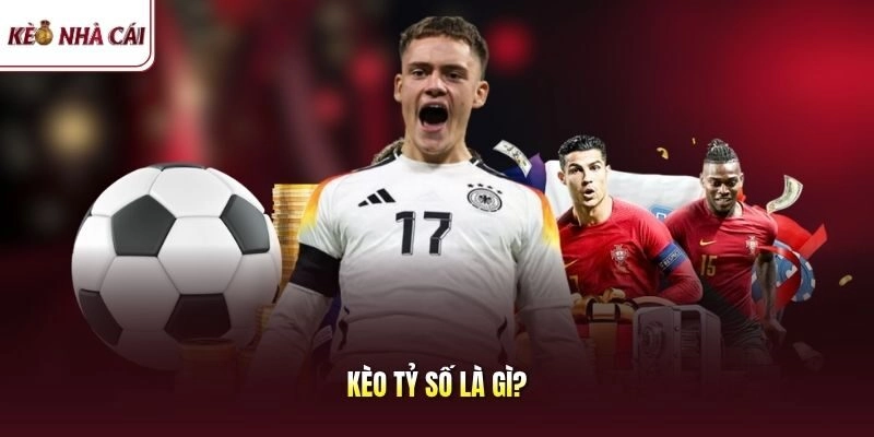 Kèo Tỷ Số Là Gì