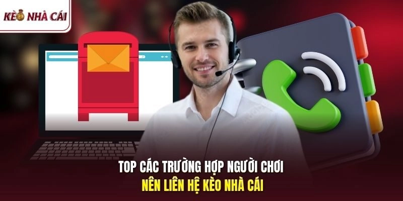 Top các trường hợp người chơi nên liên hệ Kèo Nhà Cái 